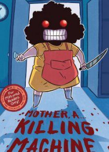 Постер к комиксу MOTHER, A KILLING MACHINE / Мамочка - механизм для убийств!